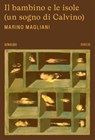Il bambino e le isole (un sogno di Calvino) - Marino Magliani - 9788832972856