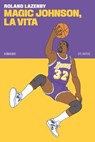 Magic Johnson, la vita - Roland Lazenby - 9788832973921