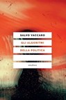 Gli algoritmi della politica - Salvo Vaccaro - 9788833021249