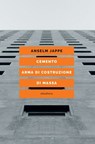 Cemento. Arma di costruzione di massa - Anselm Jappe - 9788833021805
