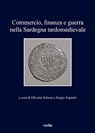 Commercio, finanza e guerra nella Sardegna tardomedievale - Autori Vari - 9788833131900