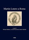 Martin Lutero a Roma - Michael Matheus ; Arnold Nasselrath ; Martin Wallraff - 9788833134130