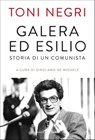 Galera ed esilio - Antonio Negri ; Girolamo De Michele - 9788833310183