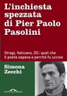 L'inchiesta spezzata di Pier Paolo Pasolini - Simona Zecchi - 9788833316253