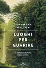 Luoghi per guarire - Samantha Walton - 9788833319506