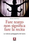 Fare teatro non significa fare la recita - Helga Dentale - 9788833539744