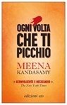 Ogni volta che ti picchio - Meena Kandasamy - 9788833572338