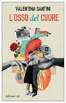 L’osso del cuore - Valentina Santini - 9788833575049