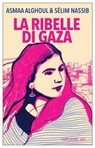 La ribelle di Gaza - Asmaa Alghoul ; Sélim Nassib - 9788833577500