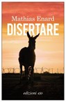 Disertare - Mathias Enard - 9788833578712