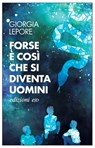 Forse è così che si diventa uomini - Giorgia Lepore - 9788833578743
