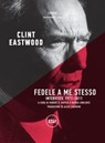 Fedele a me stesso - Clint Eastwood - 9788833891354