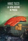 La vita uccide in prosa - Hans Tuzzi - 9788833930725