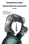 Molto mossi gli altri mari - Francesco Longo - 9788833931302