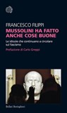 Mussolini ha fatto anche cose buone - Francesco Filippi - 9788833933078