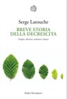 Breve storia della decrescita - Serge Latouche - 9788833933276