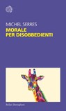 Morale per disobbedienti - Michel Serres - 9788833933993