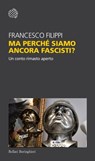 Ma perché siamo ancora fascisti? - Francesco Filippi - 9788833935171