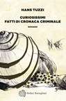 Curiosissimi fatti di cronaca criminale - Hans Tuzzi - 9788833941899