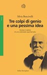 Tre colpi di genio e una pessima idea - Silvia Bencivelli - 9788833941936