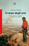 Il corpo degli eroi - Antonio Camillo Gibelli - 9788833944449