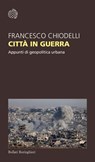 Città in guerra - Francesco Chiodelli - 9788833945460