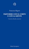 Partorire con il corpo e con la mente - Francesca Rigotti - 9788833970264