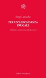 Per un'abbondanza frugale - Serge Latouche - 9788833971100