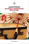 Quando l'imperatore era un dio - Julie Otsuka - 9788833971834