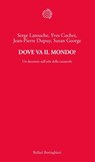 Dove va il mondo? - Serge Latouche ; Yves Cochet ; Jean-Pierre Dupuy ; Susan George - 9788833971841