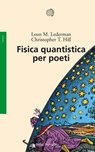Fisica quantistica per poeti - Leon M. Lederman ; Christopher T. Hill - 9788833972671