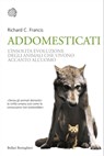 Addomesticati - Richard C. Francis - 9788833974439