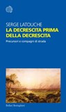 La decrescita prima della decrescita - Serge Latouche - 9788833974798