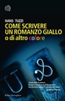 Come scrivere un romanzo giallo o di altro colore - Hans Tuzzi - 9788833975429