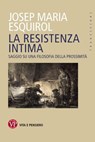 La resistenza intima - Josep Maria Esquirol - 9788834334959