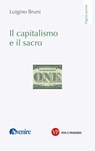 Il capitalismo e il sacro - Luigino Bruni - 9788834341360