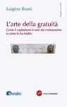 L'arte della gratuità - Luigino Bruni - 9788834344033
