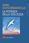 La potenza della dolcezza - Anne Dufourmantelle - 9788834348802