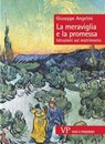 La meraviglia e la promessa - Giuseppe Angelini - 9788834355619