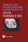 Lolita, Teheran e noi - Claudia Mazzucato ; Luciano Manicardi ; Emanuele Trevi - 9788834355671