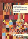 E la vita del mondo che verrà - Franco Manzi ; Davide Bonazzoli ; Pierangelo Sequeri - 9788834356838