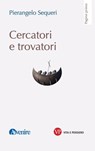 Cercatori e trovatori - Pierangelo Sequeri - 9788834358191