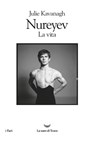 Nureyev la vita - Julie Kavanagh - 9788834600092