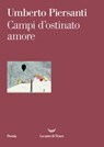 Campi d'ostinato amore - Umberto Piersanti - 9788834604861