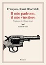 Il mio padrone, il mio vincitore - François-Henri Désérable - 9788834609941