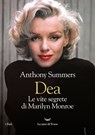 Dea. Le vite segrete di Marilyn Monroe - Anthony Summers - 9788834610794