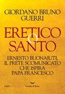 Eretico o santo - Giordano Bruno Guerri - 9788834611173