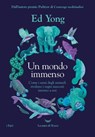 Un mondo immenso. Come i sensi degli animali rivelano il mondo nascosto intorno a noi - Ed Yong - 9788834612941