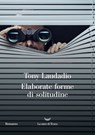 Elaborate forme di solitudine - Tony Laudadio - 9788834617175