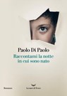Raccontami la notte in cui sono nato - Paolo Di Paolo - 9788834621127